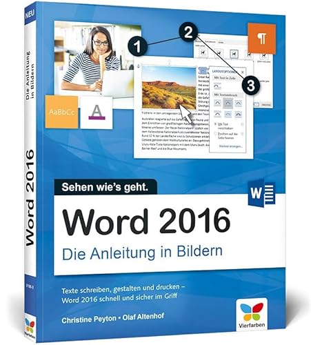 Word 2016: Die Anleitung in Bildern. Bild für Bild Word 2016 kennenlernen. Komplett in Farbe. Für alle Einsteiger. Das Buch ist auch für Senioren geeignet.