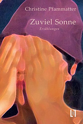 Zuviel Sonne: Geschichten von Leipziger Literaturverlag
