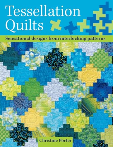Tessellation Quilts: Sensational Designs From Interlocking Patterns: Sensational Designs from Simple Interlocking Patterns von David & Charles