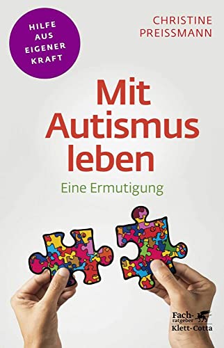 Mit Autismus leben (Fachratgeber Klett-Cotta, Bd.): Eine Ermutigung (Fachratgeber Klett-Cotta: Hilfe aus eigener Kraft) Mit Autismus leben (Fachratgeber Klett-Cotta, Bd.): Eine Ermutigung (Fachratgeber Klett-Cotta: Hilfe aus eigener Kraft)