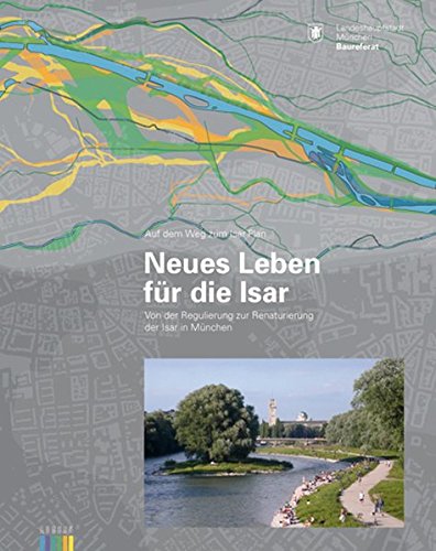 Neues Leben für die Isar: Von der Regulierung zur Renaturierung der Isar in München von Schiermeier, Franz