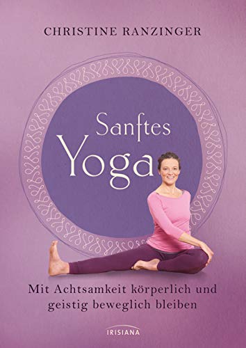 Sanftes Yoga: Mit Achtsamkeit körperlich und geistig beweglich bleiben