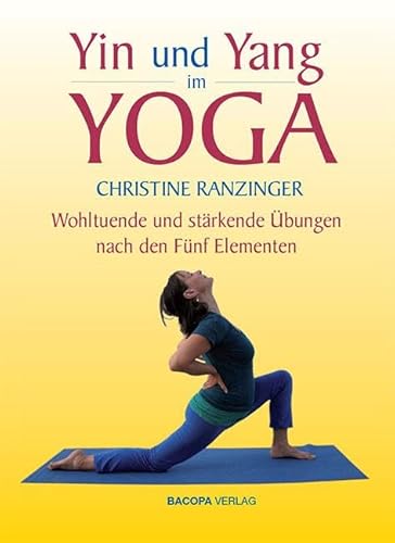 Yin und Yang im Yoga.: Wohltuende und stärkende Übungen nach den Fünf Elementen von Bacopa