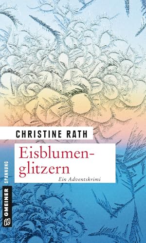 Eisblumenglitzern: Ein romantischer Weihnachtskrimi (Kriminalromane im GMEINER-Verlag)