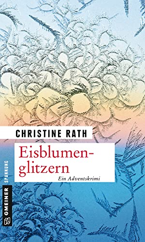 Eisblumenglitzern: Ein romantischer Weihnachtskrimi (Kriminalromane im GMEINER-Verlag)