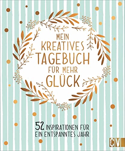 Mein kreatives Tagebuch für mehr Glück. 52 Inspirationen für ein entspanntes Jahr. Das perfekte Geschenkbuch für mehr Ausgeglichenheit, Achtsamkeit, Kreativität und Simplicity. Mein kreatives Tagebuch für mehr Glück. 52 Inspirationen für ein entspanntes Jahr. Das perfekte Geschenkbuch für mehr Ausgeglichenheit, Achtsamkeit, Kreativität und Simplicity.