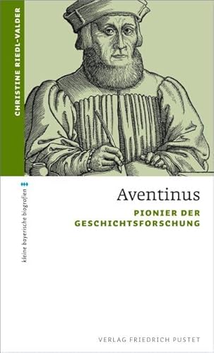 Aventinus: Pionier der Geschichtsforschung (kleine bayerische biografien)