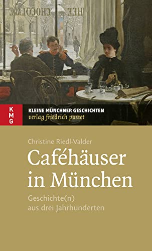 Caféhäuser in München: Geschichte(n) aus drei Jahrhunderten (Kleine Münchner Geschichten) von Pustet, Friedrich GmbH