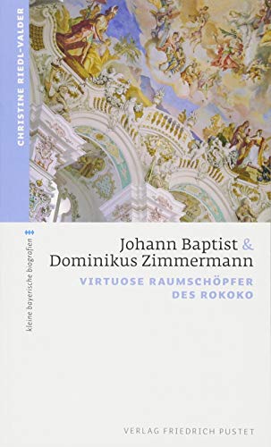 Johann Baptist und Dominikus Zimmermann: Virtuose Raumschöpfer des Rokoko (kleine bayerische biografien) von Pustet, Friedrich GmbH