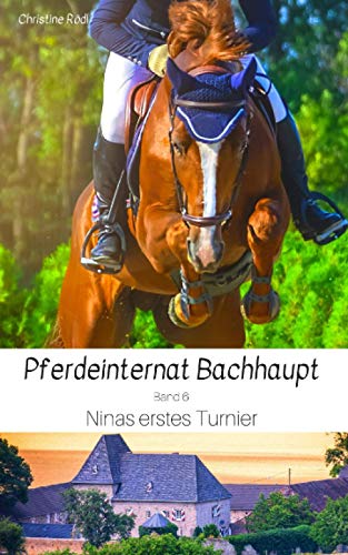 Ninas erstes Turnier (Pferdeinternat Bachhaupt, Band 6)