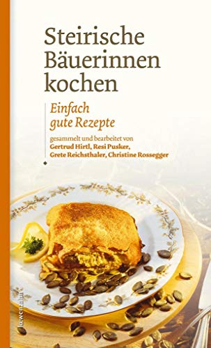 Steirische Bäuerinnen kochen. Einfach gute Rezepte