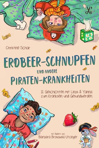 Erdbeer-Schnupfen und andere Piraten-Krankheiten: 12 Geschichten mit Linos und Yanna zum Kranksein und Gesundwerden (Linos & Yanna)