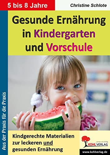 Gesunde Ernährung in Kindergarten und Vorschule: Kindgerechte Materialien zur leckeren und gesunden Ernährung Gesunde Ernährung in Kindergarten und Vorschule: Kindgerechte Materialien zur leckeren und gesunden Ernährung