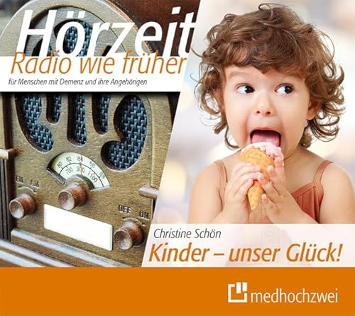 Kinder - unser Glück! (Hörzeit – Radio wie früher: für Menschen mit Demenz und ihre Angehörigen) von medhochzwei Verlag