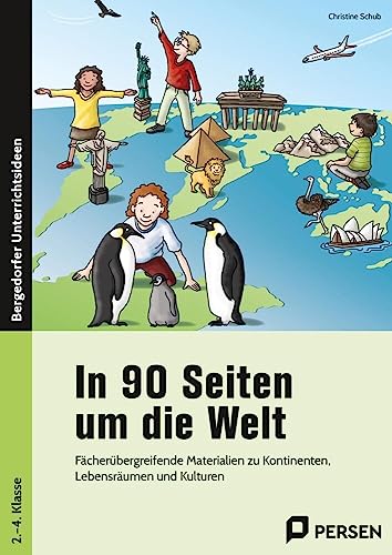 In 90 Seiten um die Welt: Fächerübergreifende Materialien zu Kontinenten, Lebensräumen und Kulturen (2. bis 4. Klasse) von Persen Verlag i.d. AAP