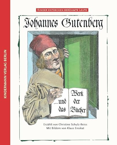 Johannes Gutenberg: Johannes Gutenberg und das Werk der Bücher (Kinder entdecken berühmte Leute)