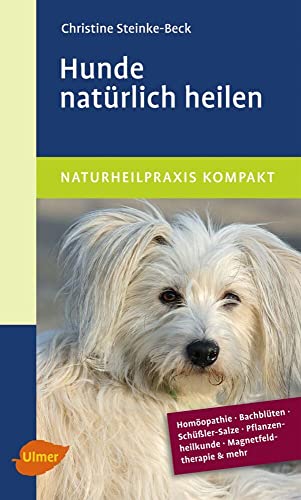 Hunde natürlich heilen: Homöopathie, Bachblüten, Schüßler-Salze & mehr von Ulmer Eugen Verlag