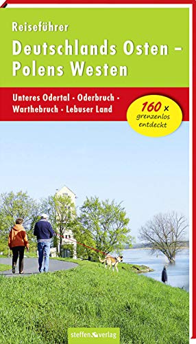 Reiseführer Deutschlands Osten - Polens Westen: Unteres Odertal - Oderbruch - Warthebruch - Lebuser Land