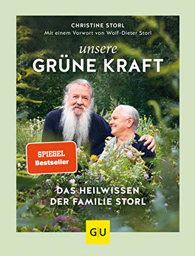 Unsere grüne Kraft - das Heilwissen der Familie Storl: Mit einem Vorwort von Wolf-Dieter Storl (Alternativmedizin) von Gräfe und Unzer