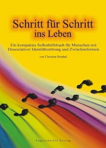Schritt für Schritt ins Leben: Ein kompaktes Selbsthilfebuch für Menschen mit Dissoziativer Identitätsstörung und Zwischenformen von Engelsdorfer Verlag