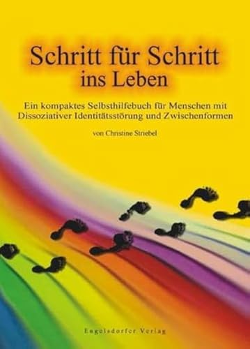 Schritt für Schritt ins Leben: Ein kompaktes Selbsthilfebuch für Menschen mit Dissoziativer Identitätsstörung und Zwischenformen