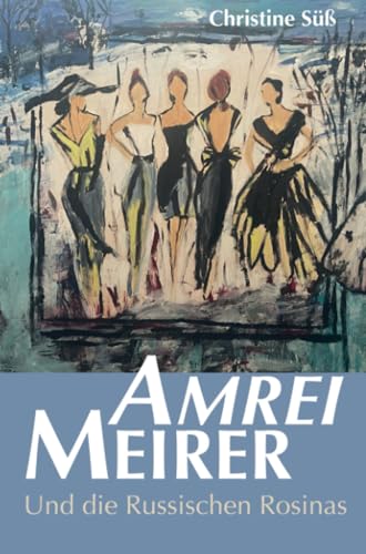 Amrei Meirer: und die Russischen Rosinas