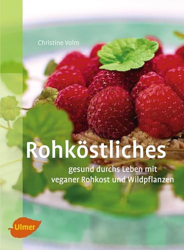 Rohköstliches - gesund durchs Leben mit veganer Rohkost und Wildpflanzen