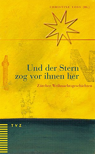 Und der Stern zog vor ihnen her: Zürcher Weihnachtsgeschichten