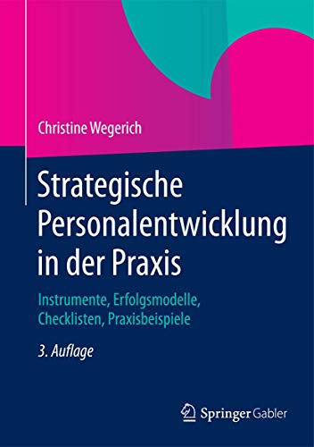 Strategische Personalentwicklung in der Praxis: Instrumente, Erfolgsmodelle, Checklisten, Praxisbeispiele von Springer