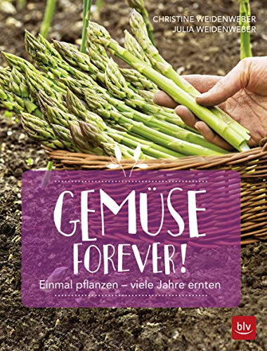 Gemüse forever!: Einmal pflanzen - viele Jahre ernten (BLV Selbstversorgung) von Gräfe und Unzer
