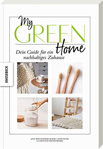 My Green Home: Dein Guide für ein nachhaltiges Zuhause. Für Einsteiger und Fortgeschrittene. Schritt für Schritt zu einem nachhaltigen Lebensstil, ökologischem Denken und fairem Konsum