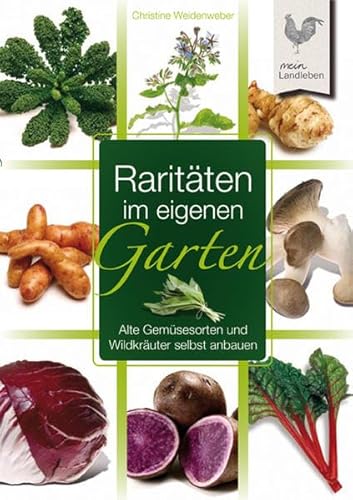 Raritäten im eigenen Garten: Alte Gemüsesorten und Wildkräuter selbst angebaut