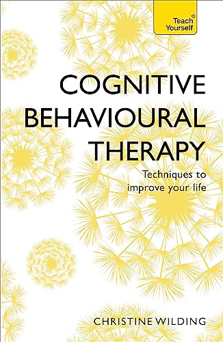Cognitive Behavioural Therapy (CBT): Evidence-based, goal-oriented self-help techniques: a practical CBT primer and self help classic (Teach Yourself)