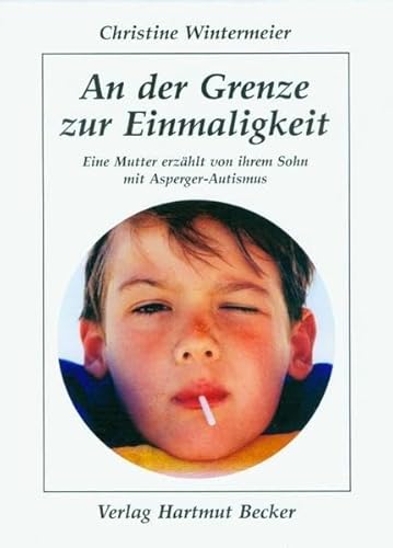 An der Grenze zur Einmaligkeit: Eine Mutter erzählt von ihrem Sohn mit Asperger-Autismus (Psychologie)