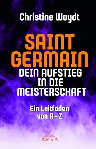 SAINT GERMAIN. Dein Aufstieg in die Meisterschaft. Ein Leitfaden von A-Z von AMRA Verlag