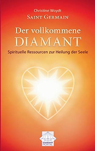 Saint Germain Der vollkommene Diamant: Spirituelle Ressourcen zur Heilung der Seele von Books on Demand