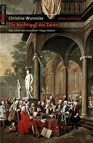 Die Nachtigall des Zaren: Das Leben des Kastraten Filippo Balatri (edition monacensia) von Buch & media