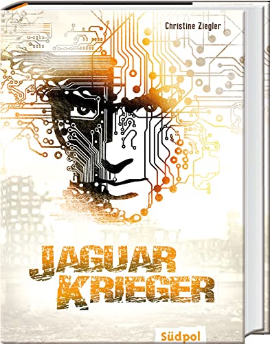 Jaguarkrieger: Packende Jugendbuch Dystopie ab 12 Jahre – zwischen illegalen Computerspiel-Wettkämpfen und täglichem Überlebenskampf von Südpol Verlag GmbH