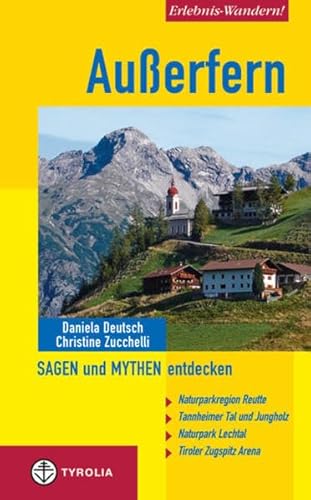 Erlebnis-Wandern! Außerfern - Sagen und Mythen entdecken: Naturparkregion Reutte, Tannheimer Tal und Jungholz, Naturpark Lechtal, Tiroler Zugspitz Arena
