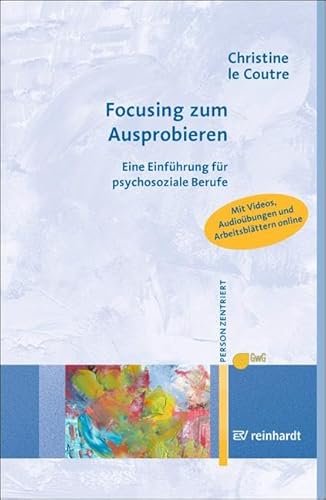 Focusing zum Ausprobieren: Eine Einführung für psychosoziale Berufe (Personzentrierte Beratung & Therapie) von ERNST REINHARDT VERLAG