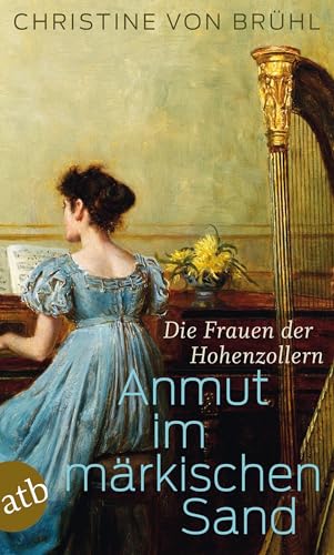 Anmut im märkischen Sand: Die Frauen der Hohenzollern von Aufbau Tb