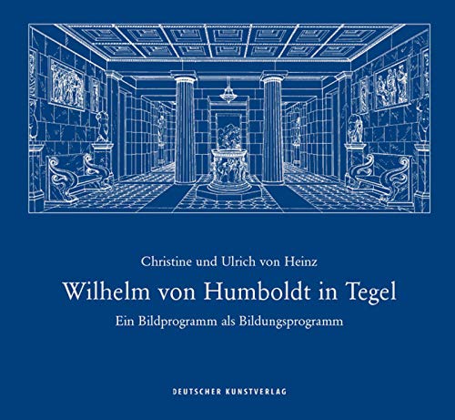 Wilhelm von Humboldt in Tegel: Ein Bildprogramm als Bildungsprogramm von Deutscher Kunstverlag