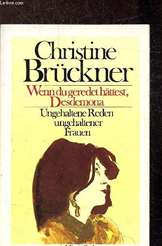 Wenn du geredet hättest, Desdemona - Ungehaltene Reden ungehaltener Frauen Wenn du geredet hättest, Desdemona - Ungehaltene Reden ungehaltener Frauen von Frankfurt am Main, Berlin, Verlag Ullstein 1989.