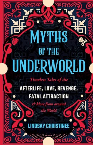 Myths of the Underworld: Timeless Tales of the Afterlife, Love, Revenge, Fatal Attraction and More from around the World (Includes Stories about Hades and Persephone, Kali, the Shinigami, and More) von Ulysses Press