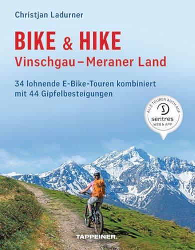 Bike & Hike Vinschgau - Meraner Land: 34 lohnende E-Bike-Touren kombiniert mit 44 Gipfelbesteigungen