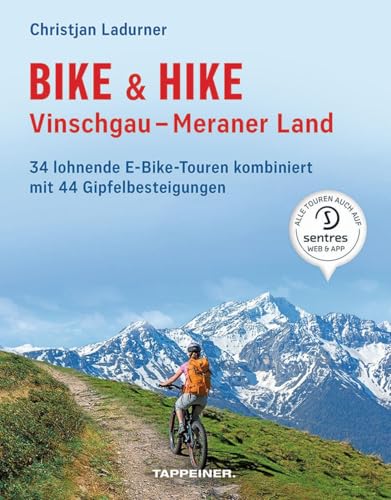 Bike & Hike Vinschgau - Meraner Land: 34 lohnende E-Bike-Touren kombiniert mit 44 Gipfelbesteigungen Bike & Hike Vinschgau - Meraner Land: 34 lohnende E-Bike-Touren kombiniert mit 44 Gipfelbesteigungen