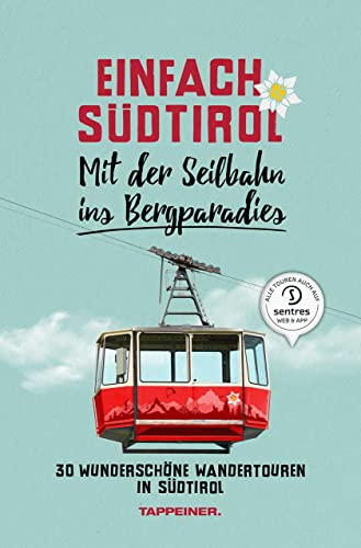 Einfach Südtirol: Mit der Seilbahn ins Bergparadies: 30 wunderschöne Wandertouren in Südtirol von Athesia Tappeiner Verlag