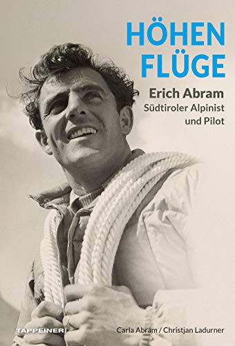 Höhenflüge: Erich Abram - Südtiroler Alpinist und Pilot
