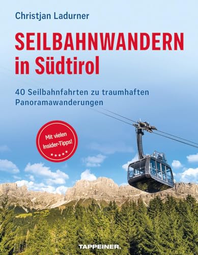 Seilbahnwandern in Südtirol: 40 Seilbahnfahrten zu traumhaften Panoramawanderungen