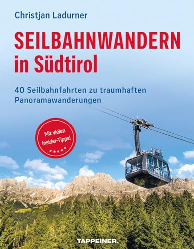 Seilbahnwandern in Südtirol: 40 Seilbahnfahrten zu traumhaften Panoramawanderungen von Athesia-Tappeiner Verlag